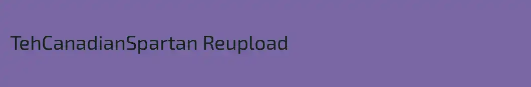 TehCanadianSpartan Reupload